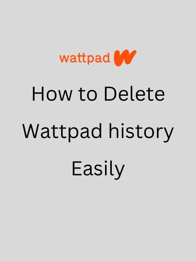 How to Delete Wattpad history Easily