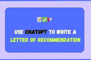 Use ChatGPT to Write a Letter of Recommendation