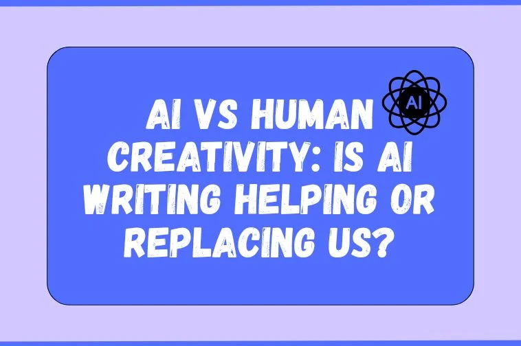 AI vs Human Creativity Is AI Writing Helping or Replacing Us